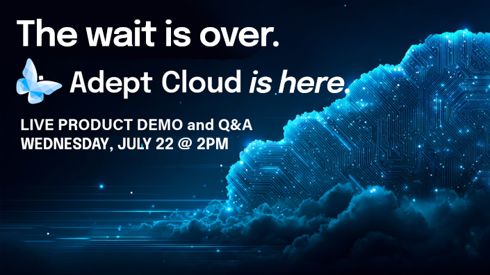 The Wait is Over. Adept Cloud is Here.