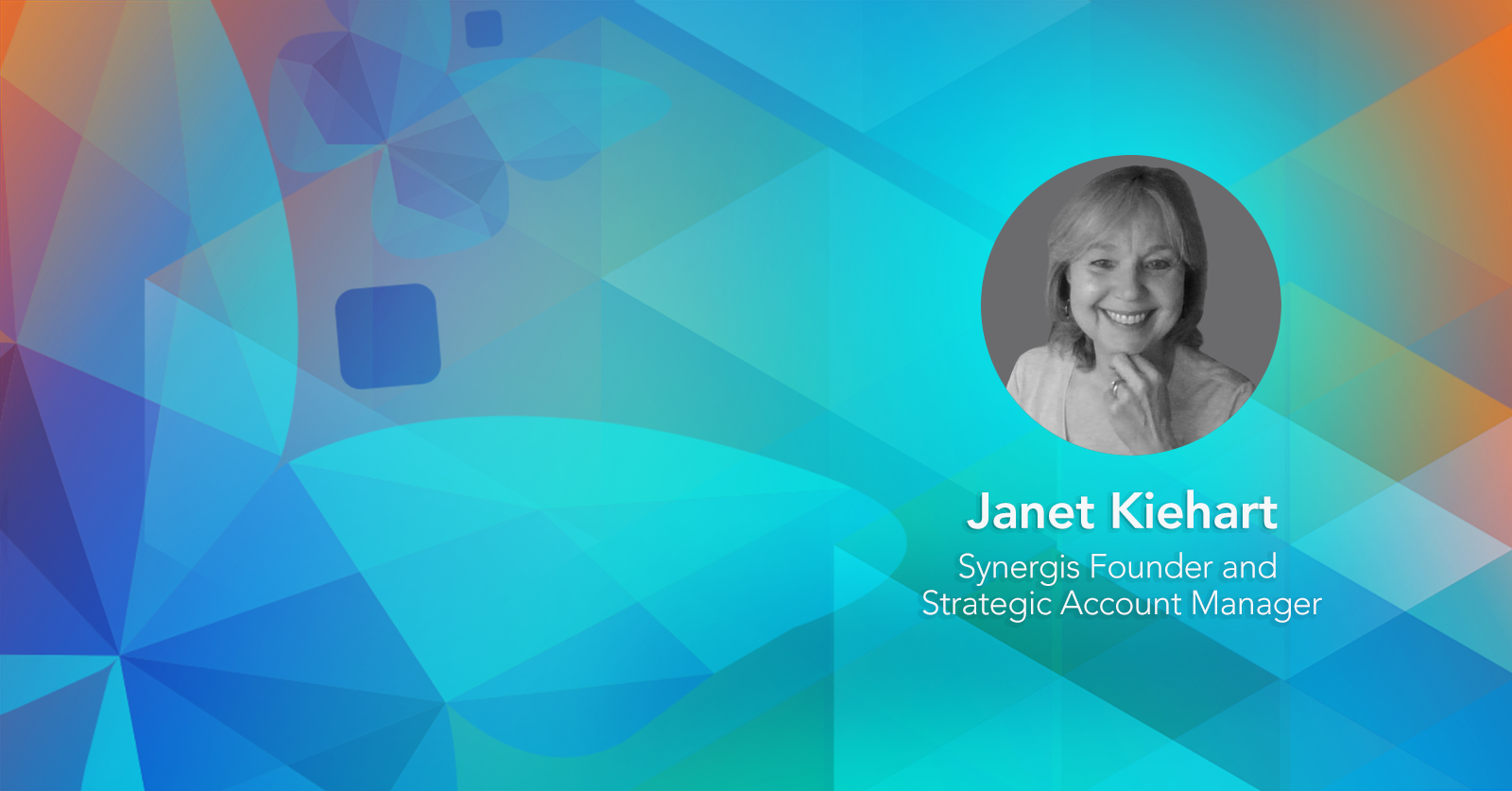 Janet Kiehart – Synergis Founder and Strategic Account Manager