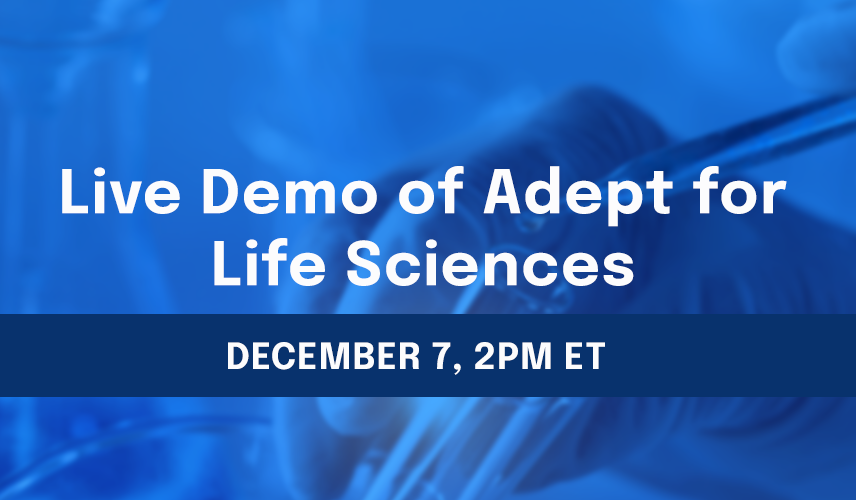 Live Demo of Adept for Life Sciences