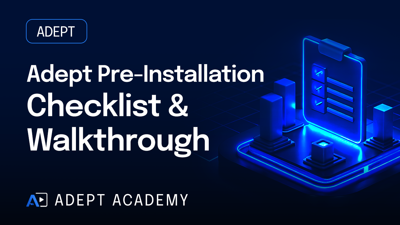 Adept Pre-Installation Checklist Walkthrough