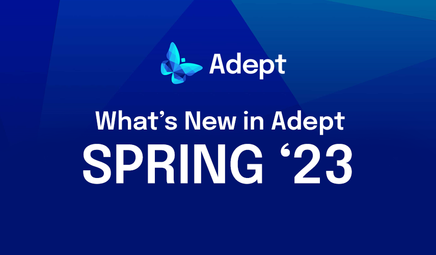 What's New in Adept SPRING '23
