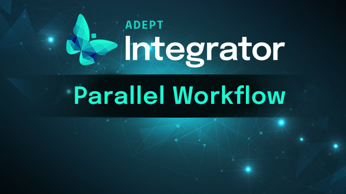 Adept Integrator: Parallel Workflow