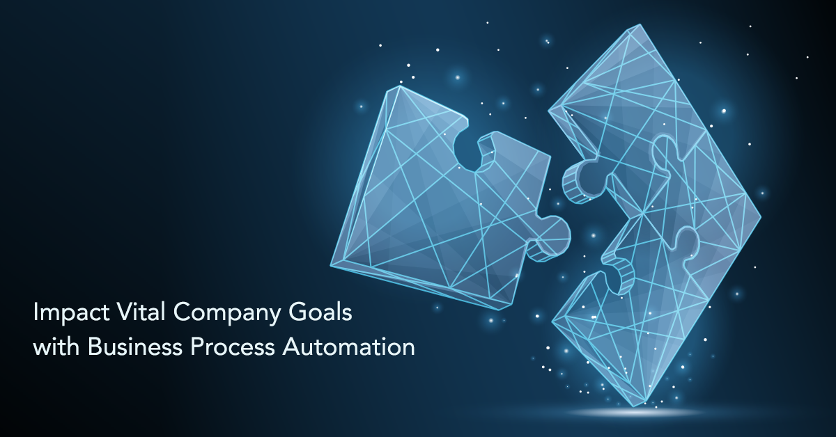Impact Vital Company Goals with Business Process Automation