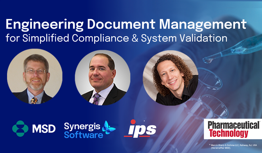 Engineering Document Management for Simplified Compliance & Validation - with Merck, IPS and Synergis