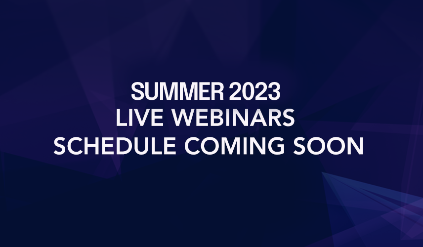 Summer Live Webinar Schedule Coming Soon